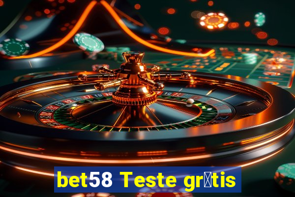 bet58 Teste gr谩tis