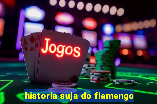 historia suja do flamengo