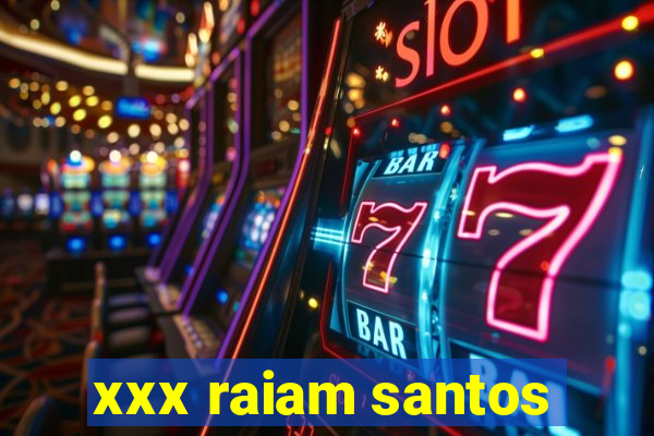 xxx raiam santos