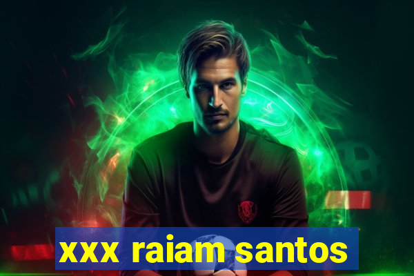 xxx raiam santos