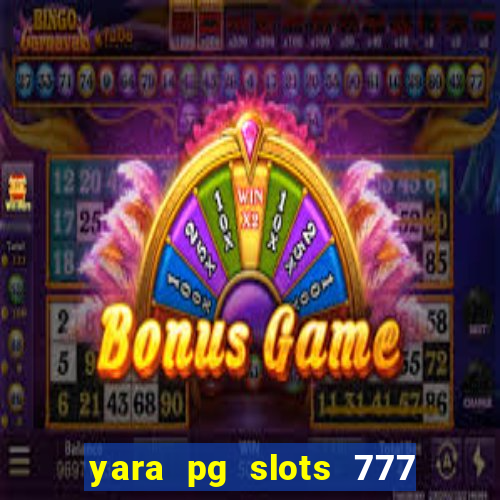 yara pg slots 777 paga mesmo