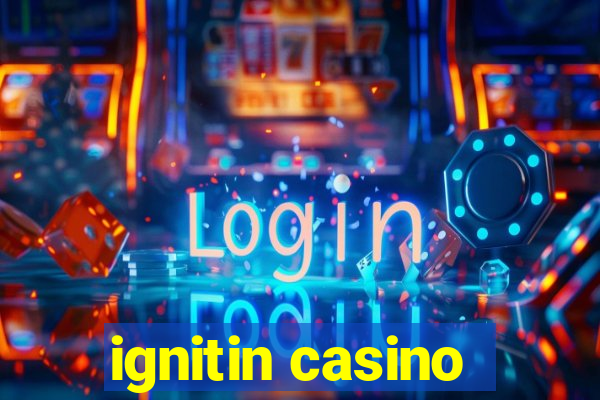 ignitin casino