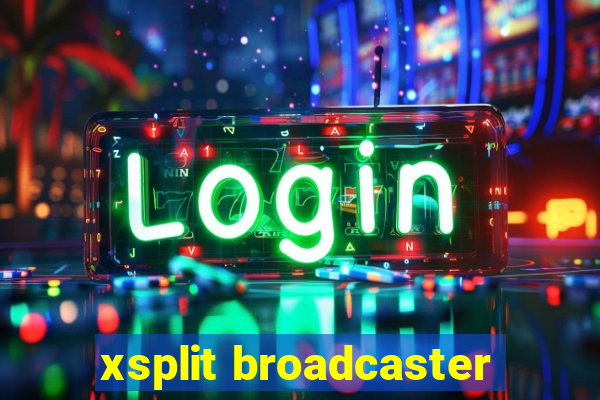 xsplit broadcaster