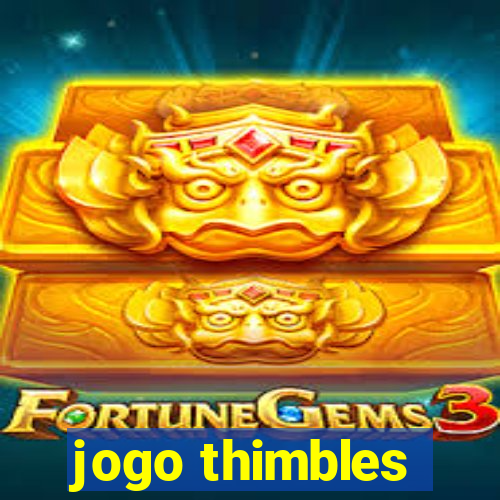 jogo thimbles