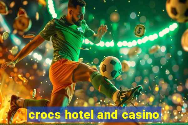 crocs hotel and casino