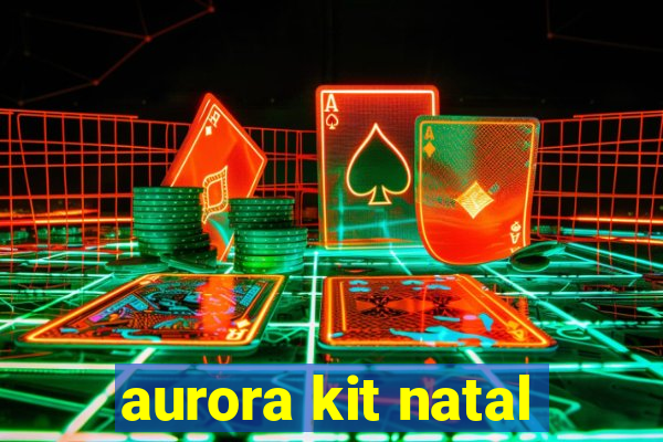 aurora kit natal