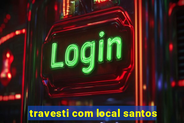 travesti com local santos