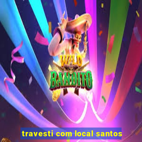 travesti com local santos