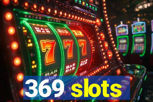 369 slots