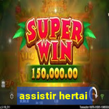 assistir hertai