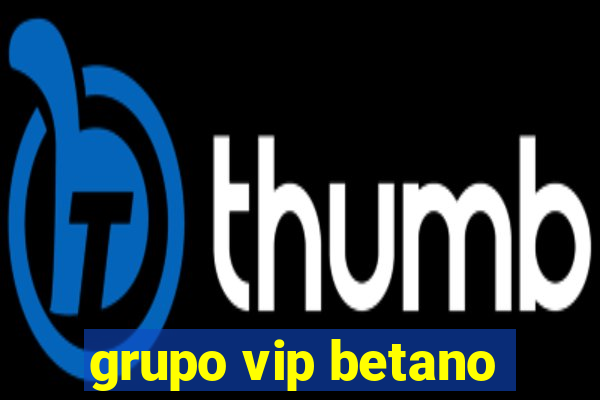 grupo vip betano