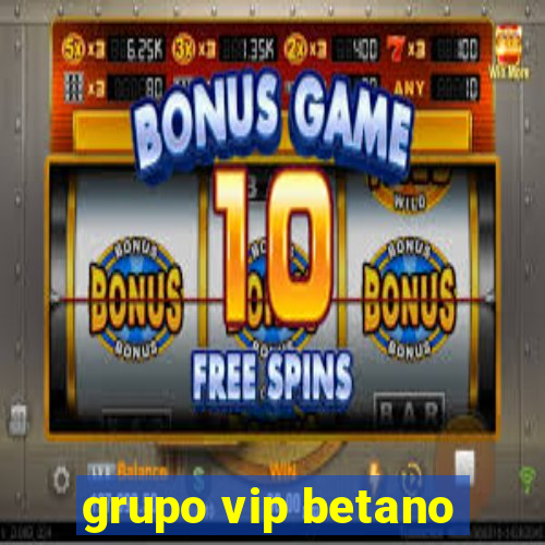 grupo vip betano