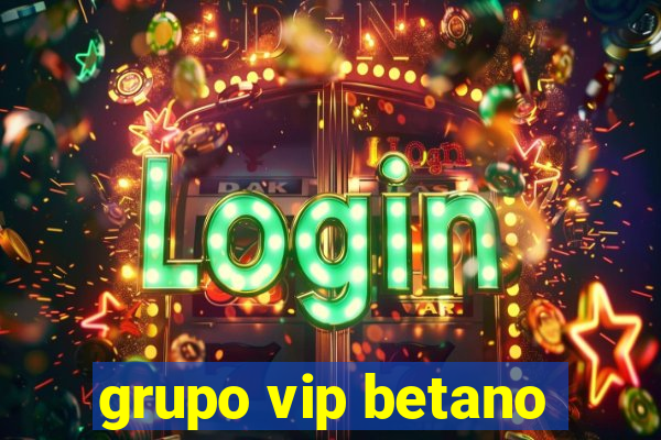 grupo vip betano