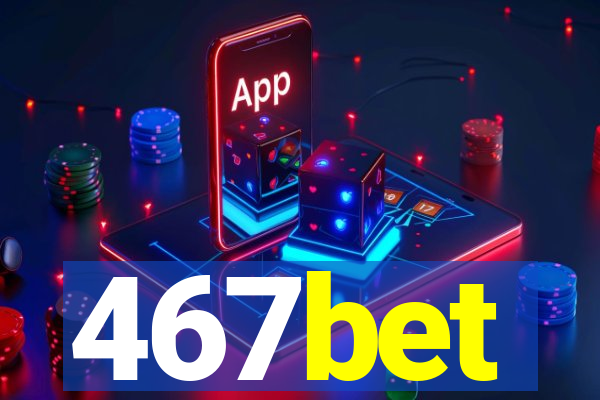 467bet