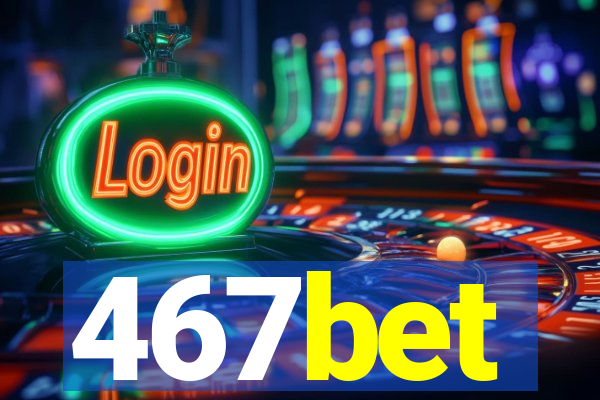 467bet