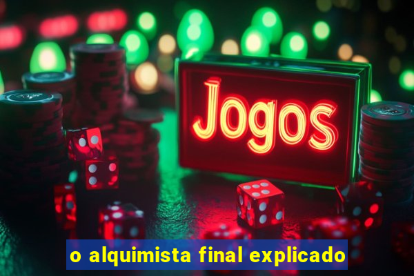 o alquimista final explicado