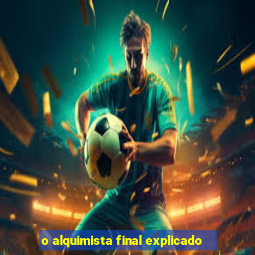 o alquimista final explicado