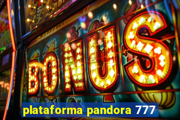 plataforma pandora 777