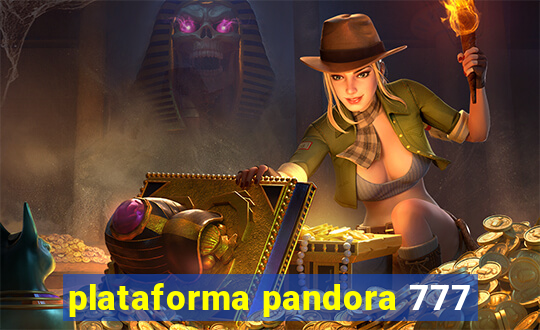 plataforma pandora 777