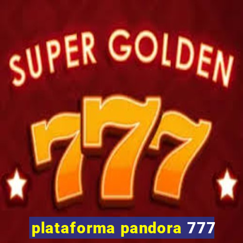 plataforma pandora 777