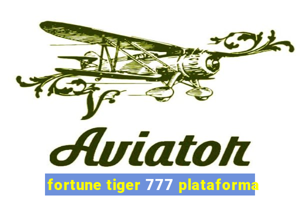 fortune tiger 777 plataforma