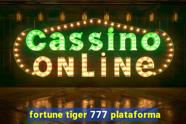 fortune tiger 777 plataforma