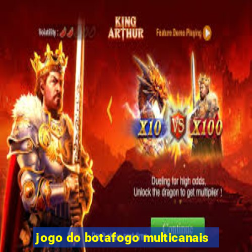 jogo do botafogo multicanais