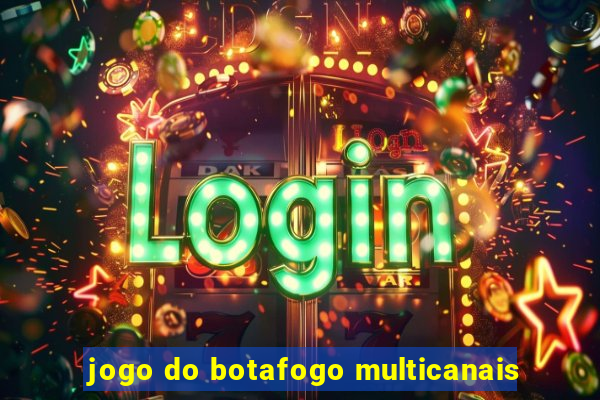 jogo do botafogo multicanais