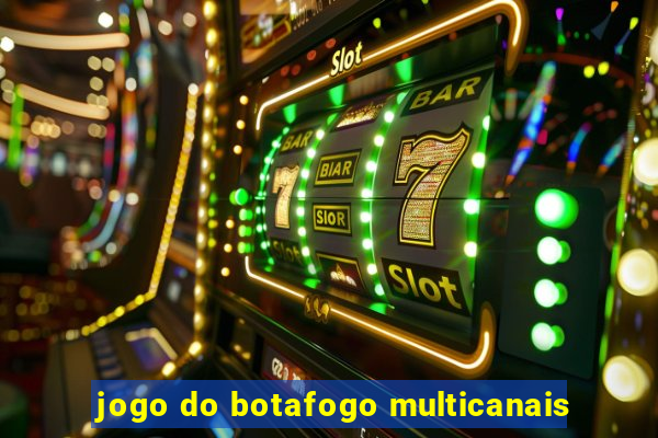 jogo do botafogo multicanais