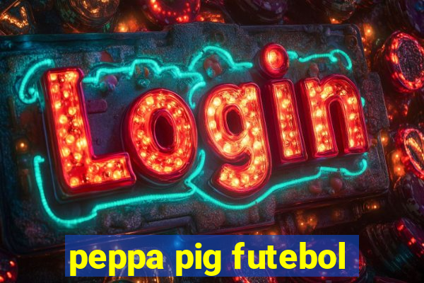 peppa pig futebol