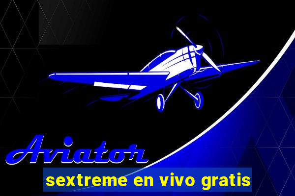 sextreme en vivo gratis