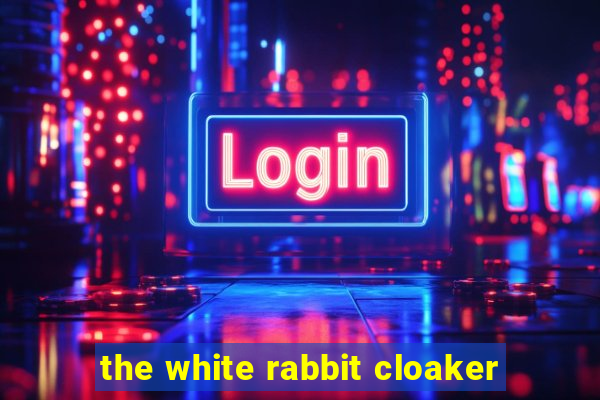 the white rabbit cloaker