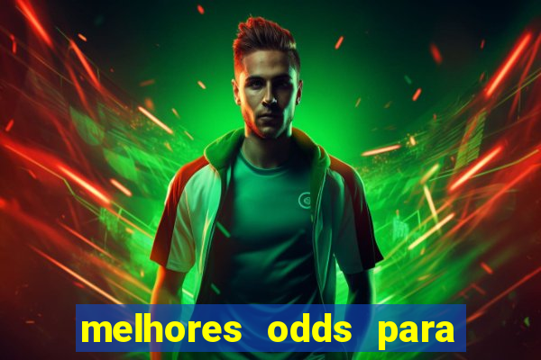 melhores odds para apostar hoje