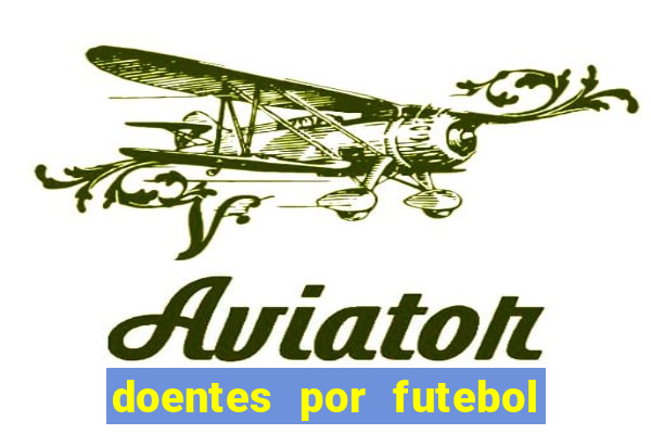 doentes por futebol guia de jogos