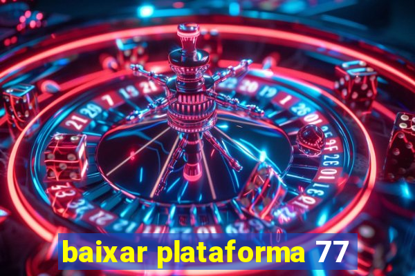 baixar plataforma 77