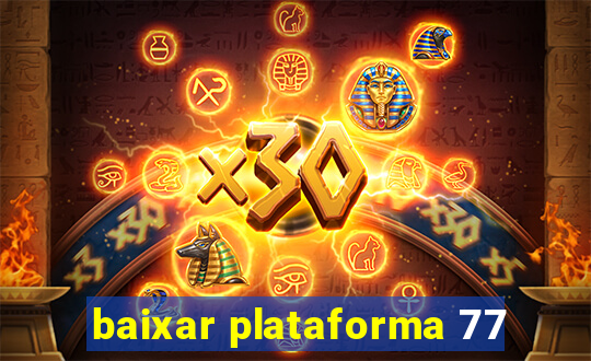 baixar plataforma 77