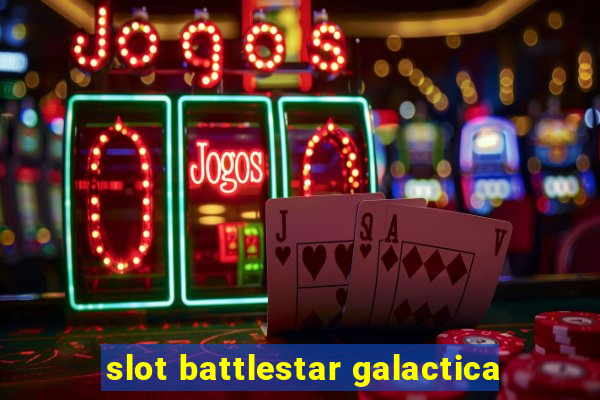 slot battlestar galactica