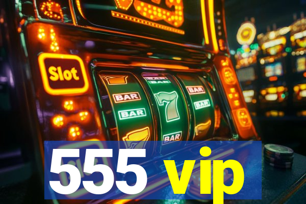 555 vip