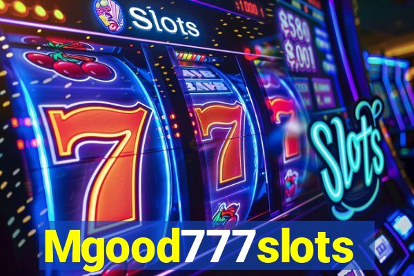 Mgood777slots