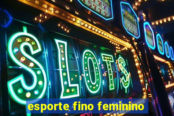 esporte fino feminino