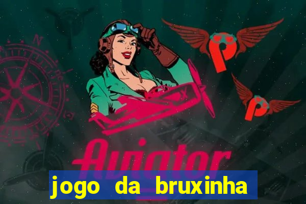 jogo da bruxinha ganhar dinheiro