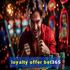 loyalty offer bet365