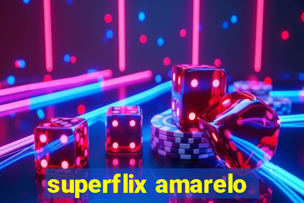 superflix amarelo