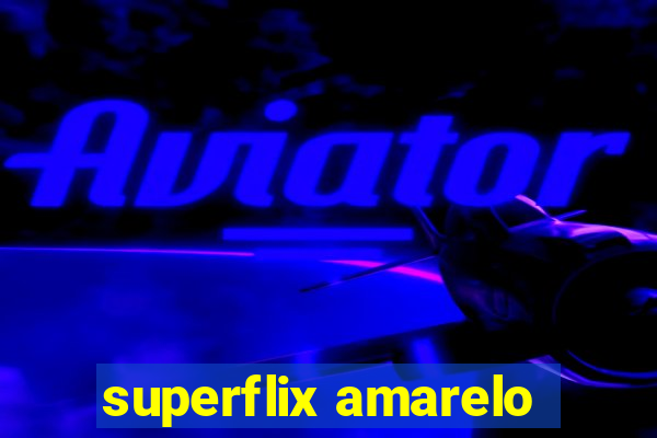 superflix amarelo