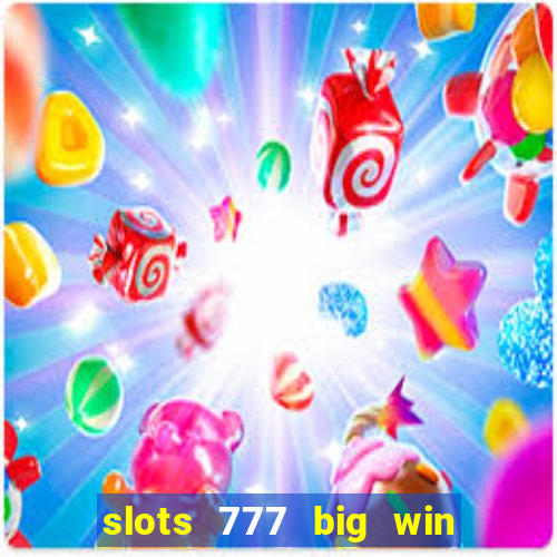 slots 777 big win paga mesmo