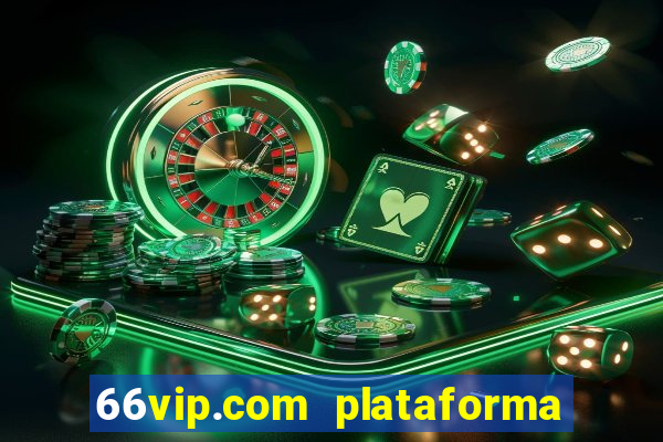 66vip.com plataforma de jogos