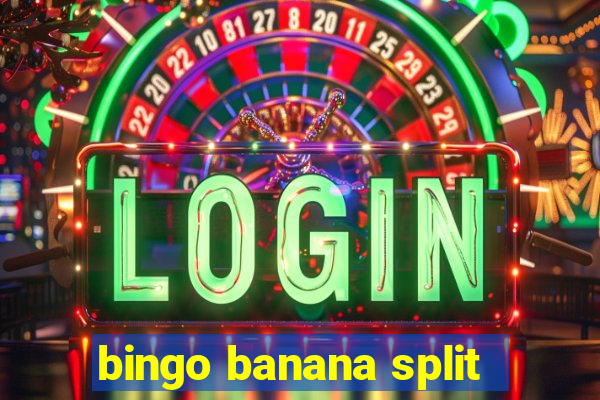 bingo banana split