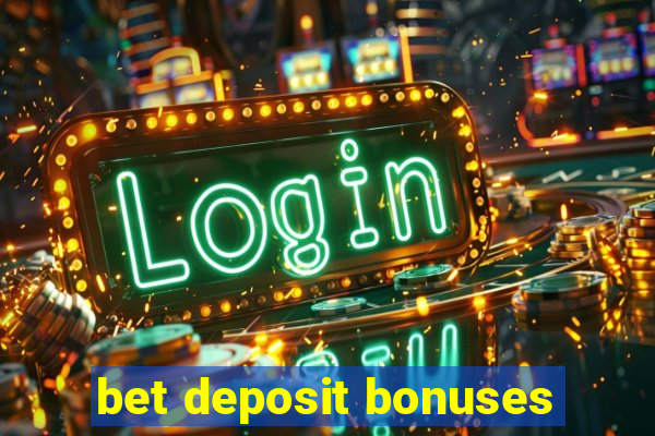 bet deposit bonuses