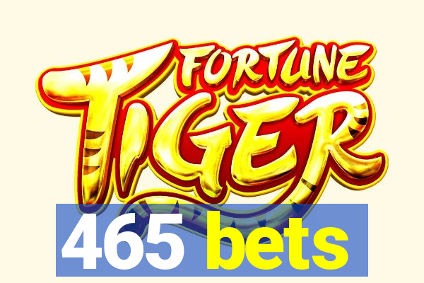 465 bets