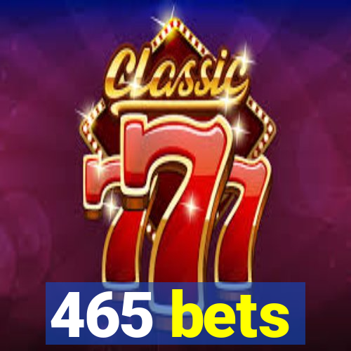 465 bets